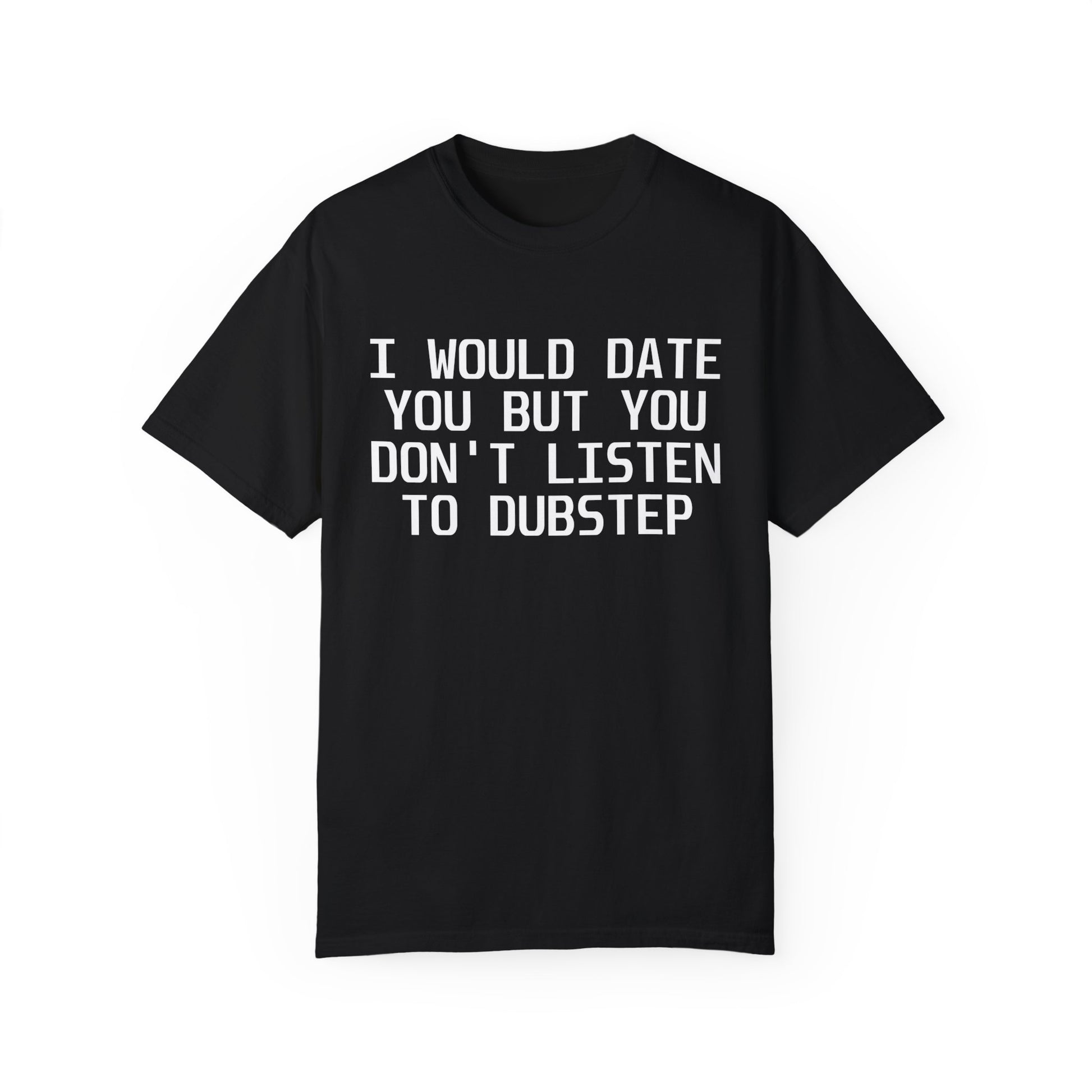 I Would Date You But You Don't Listen To Dubstep by Dubstep's Finest