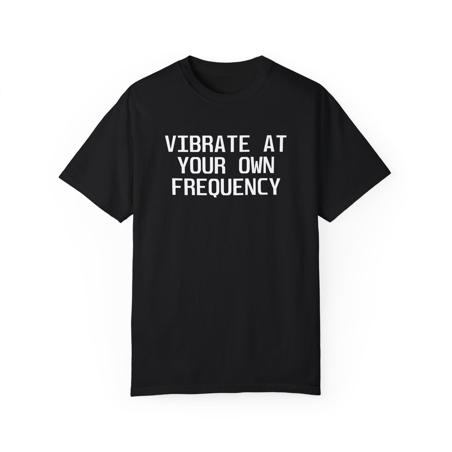 Vibrate At Your Own Frequency T-Shirt