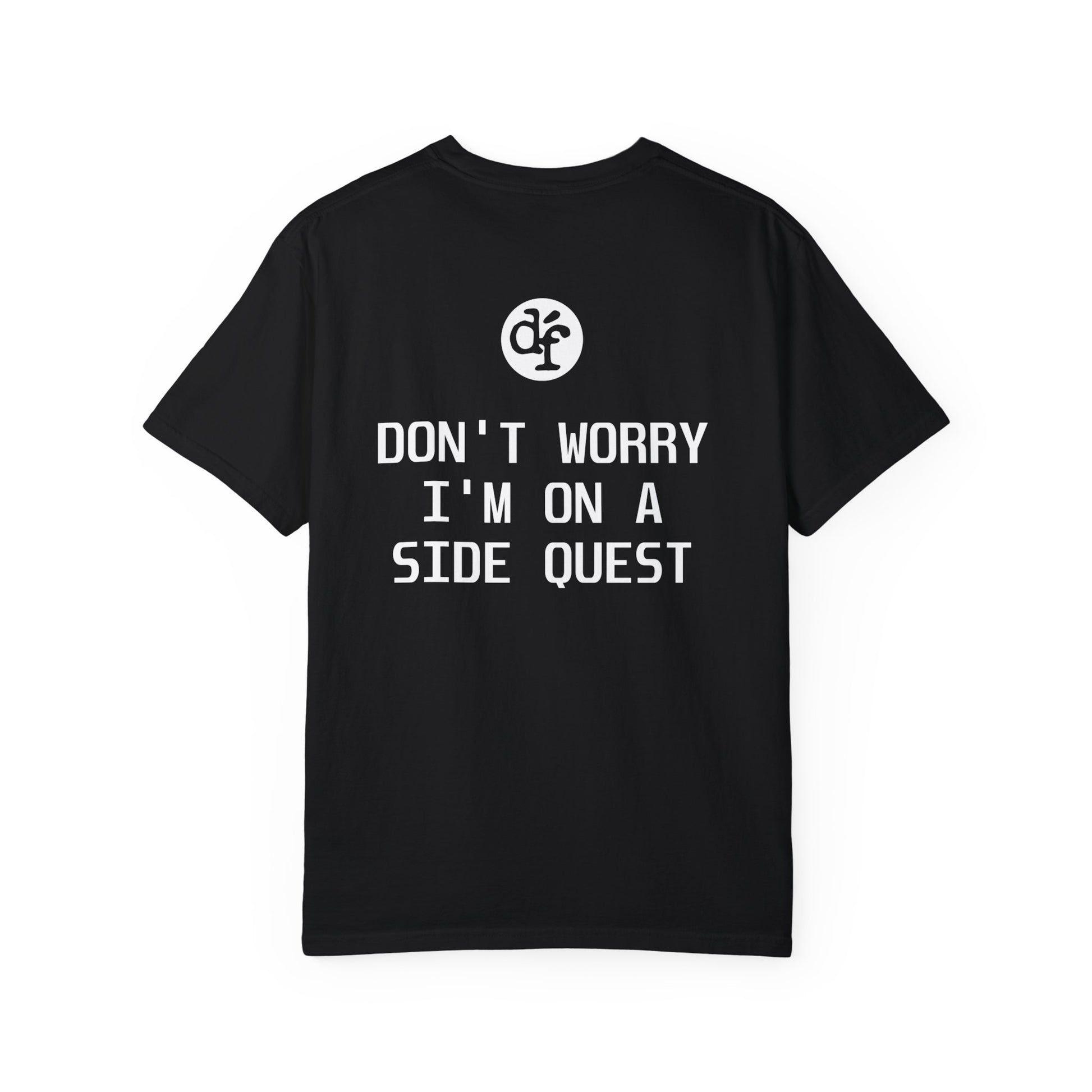 Don't Worry I'm On A Side Quest T-Shirt by Dubstep's Finest